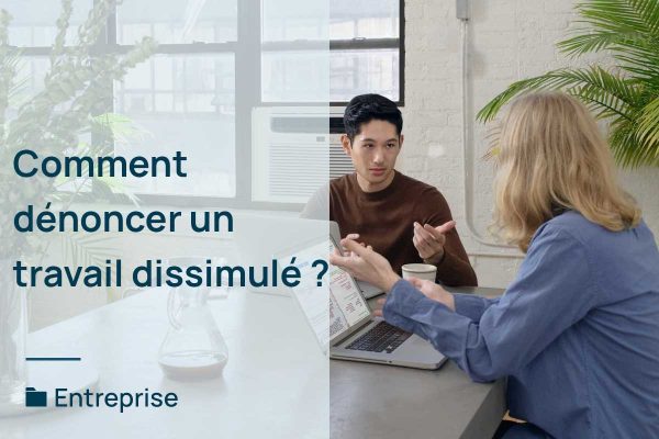 Comment dénoncer un travail dissimulé ? - L'agence E-COM